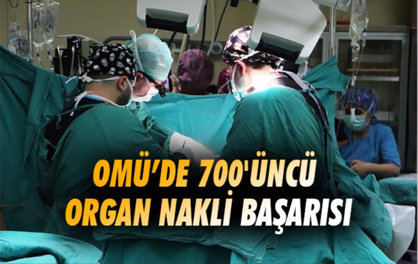 OMÜ'de 700'üncü organ nakli başarısı