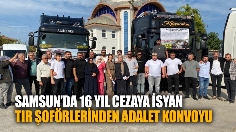 Samsun Kavak'ta 16 Yıl Hapis Alan Tır Şoförüne Konvoylu Destek