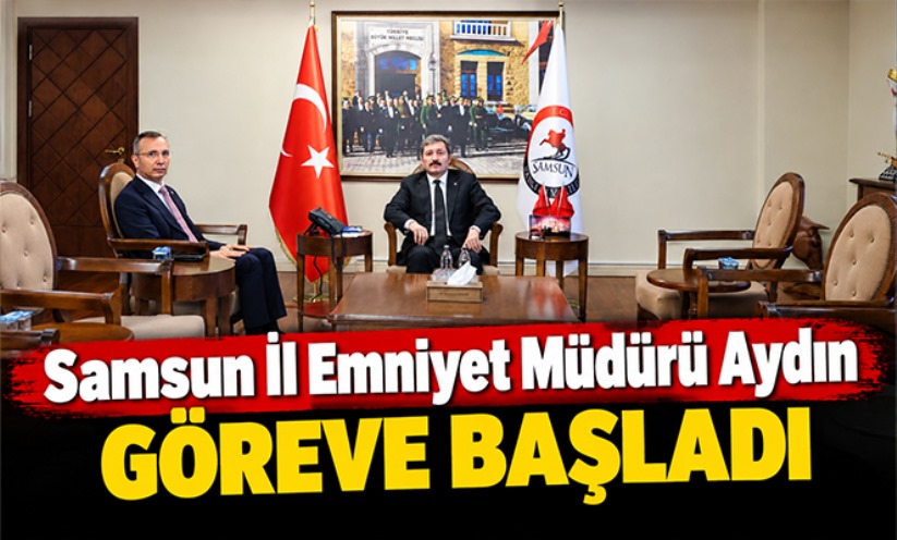 Samsun İl Emniyet Müdürü Aydın, göreve başladı