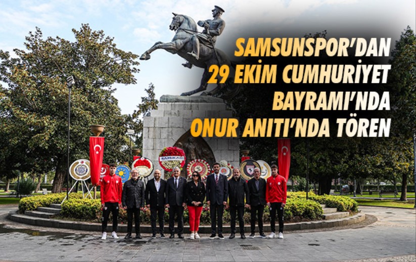 Samsunspor'dan 29 Ekim Cumhuriyet Bayramı'nda Onur Anıtı'nda tören 