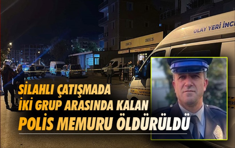 Silahlı çatışmada iki grup arasında kalan polis memuru öldürüldü