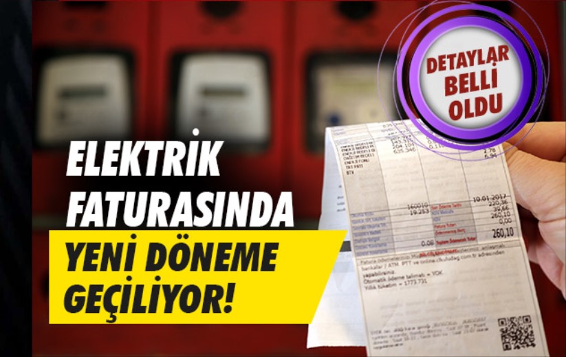 Elektrik faturasında yeni döneme geçiliyor; Detaylar belli oldu