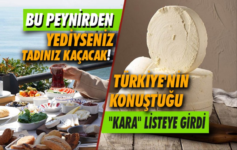 Bu peynirden yediyseniz tadınız kaçacak! 'Kara' listeye girdi