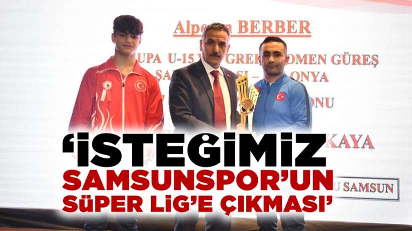 Osman Kaymak: 'İsteğimiz Samsunspor'un Süper Lig'e çıkması'