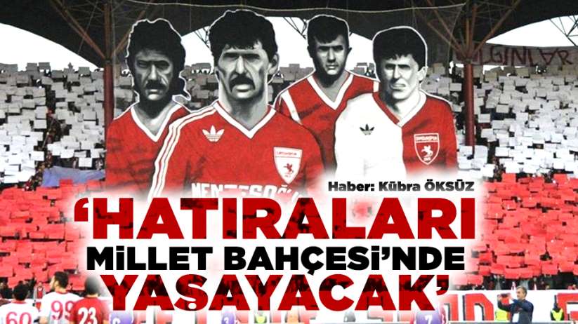 'Samsunsporlu futbolcuların hatırası Millet Bahçesi'nde yaşayacak'