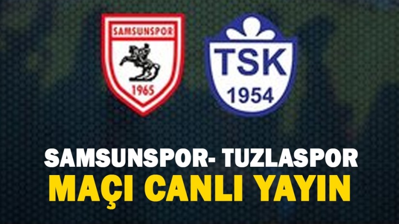 Samsunspor- Tuzlaspor maçı canlı yayın