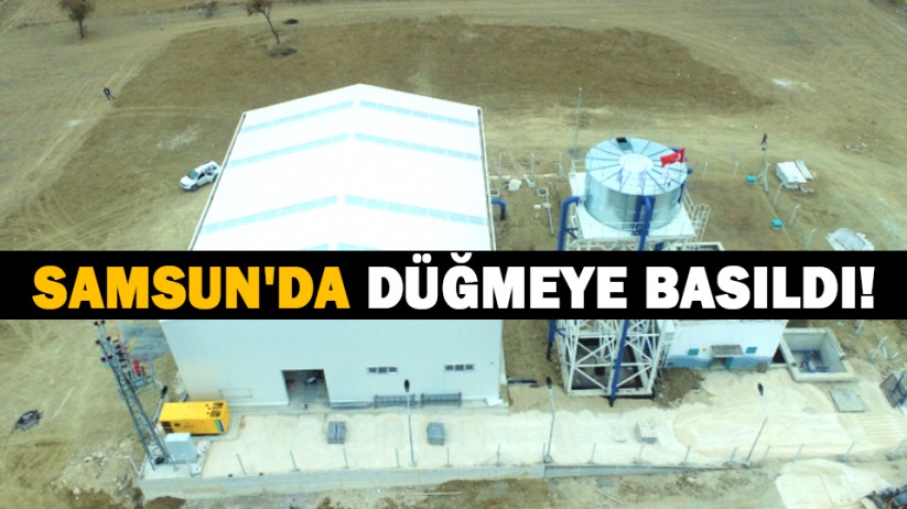 Samsun'da düğmeye basıldı!