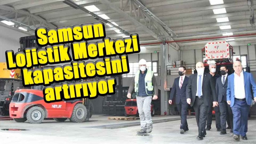 Samsun Lojistik Merkezi kapasitesini artırıyor