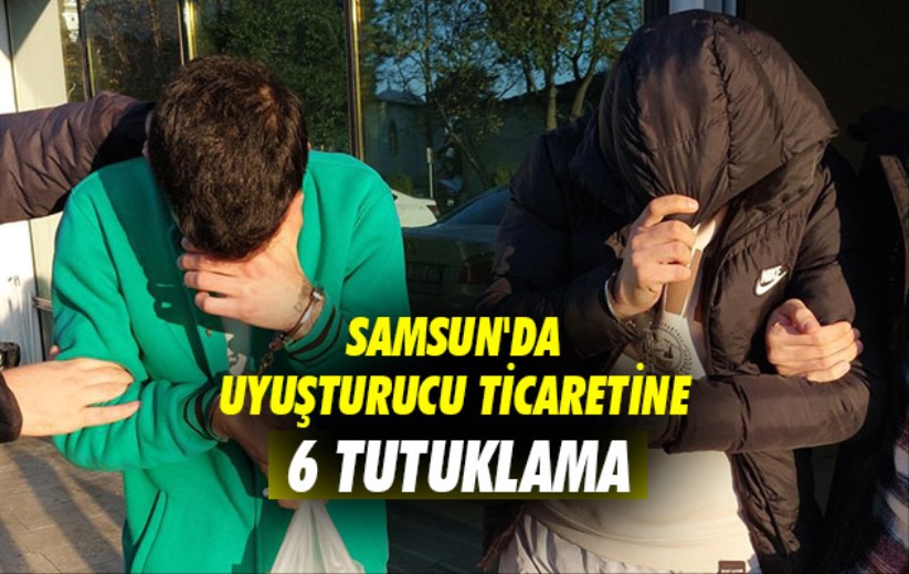 Samsun'da uyuşturucu ticaretine 6 tutuklama