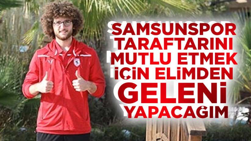 Recep Burak Yılmaz' Samsunspor'da olmaktan dolayı çok mutluyum'
