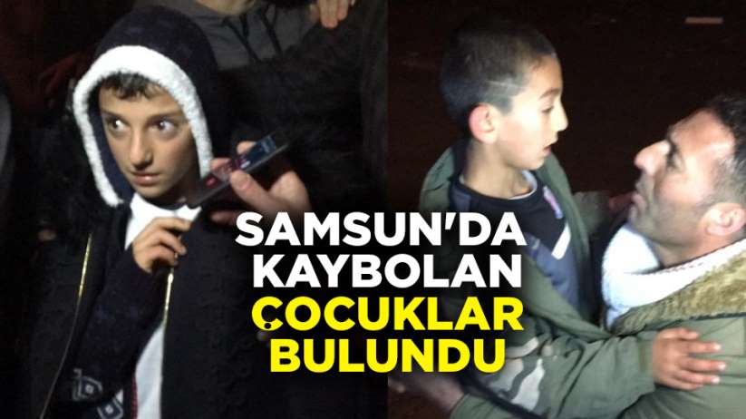 Samsun'da kaybolan çocuklar bulundu