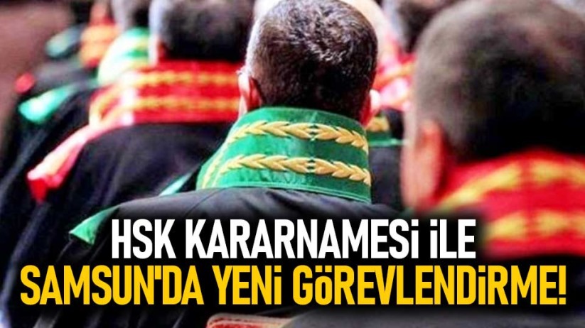 HSK Kararnamesi ile Samsun'da yeni görevlendirme!