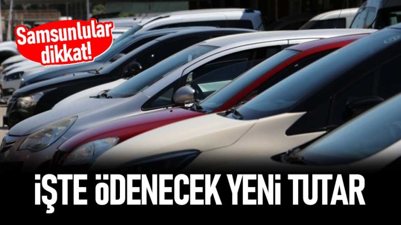 Samsunlular dikkat! İşte ödenecek yeni tutar