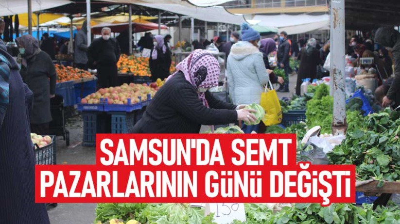 Samsun'da semt pazarlarının günü değişti