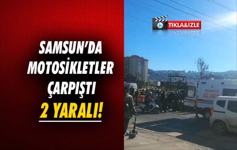 Samsun'da motosikletler çarpıştı: 2 yaralı!