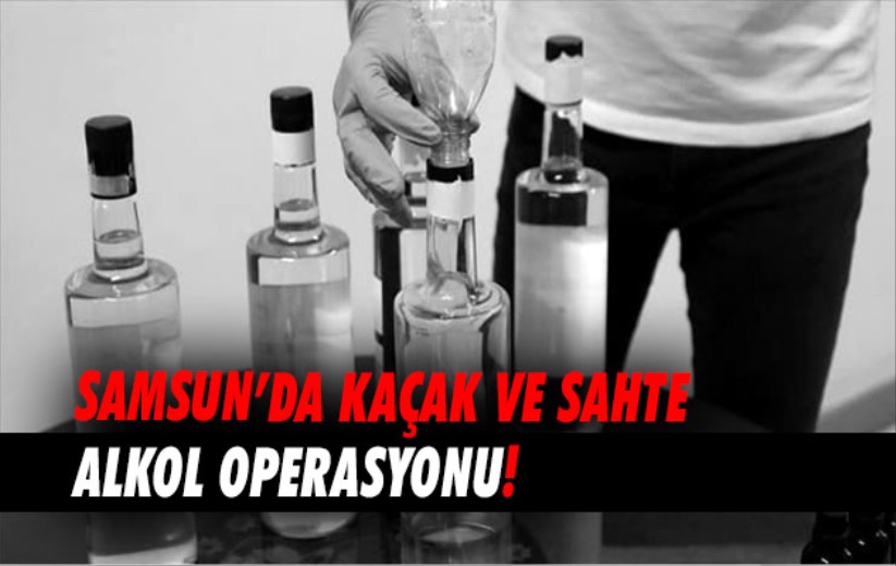 Samsun'da kaçak ve sahte alkol operasyonu! 
