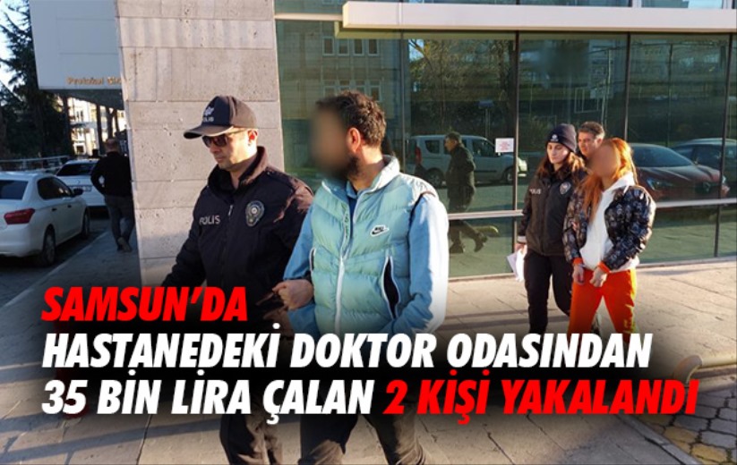 Samsun'da hastanedeki doktor odasından 35 bin lira çalan 2 kişi yakalandı