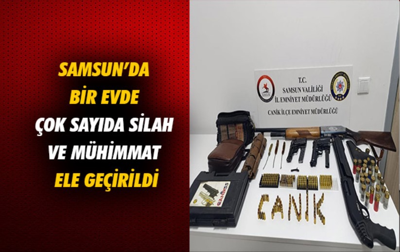 Samsun'da bir evde çok sayıda silah ve mühimmat ele geçirildi