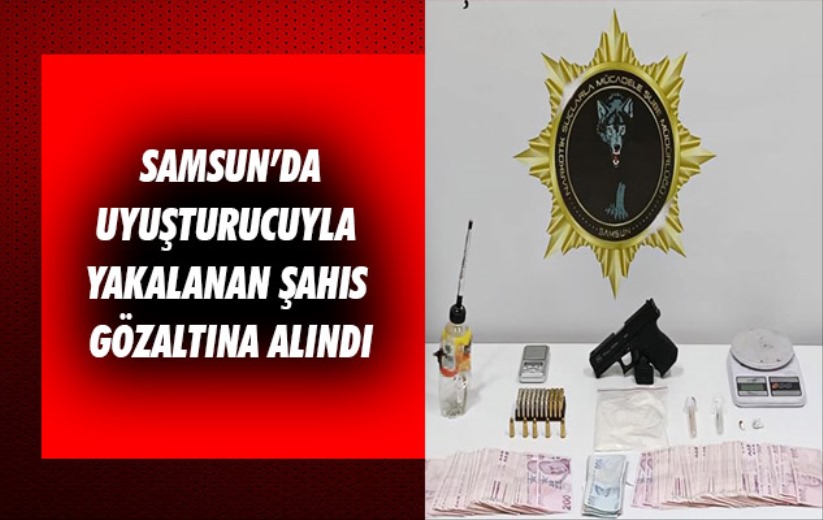 Samsun'da uyuşturucuyla yakalanan şahıs gözaltına alındı