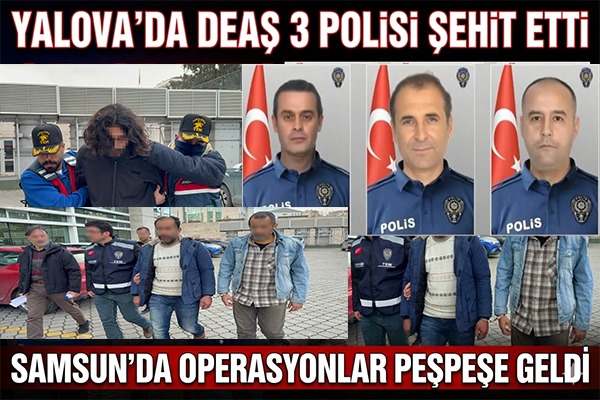 Yalova'daki Şehitlerin Ardından Samsun'da DEAŞ'a operasyon