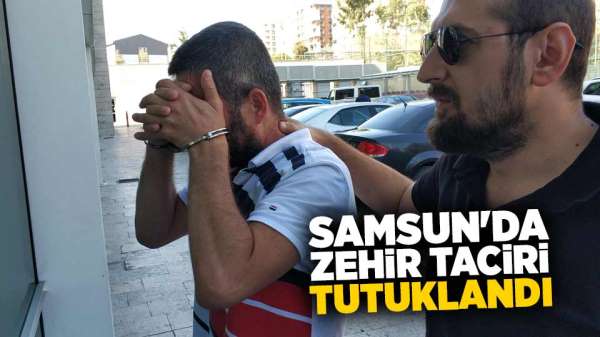 Samsun'da zehir taciri tutuklandı