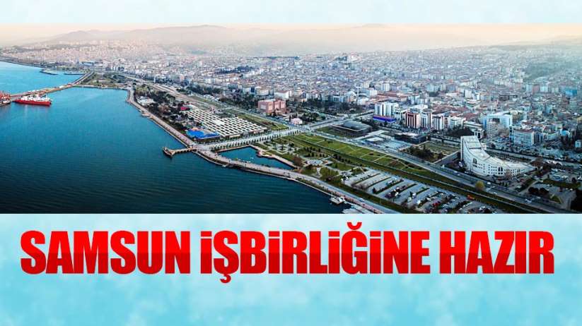Samsun işbirliğine hazır