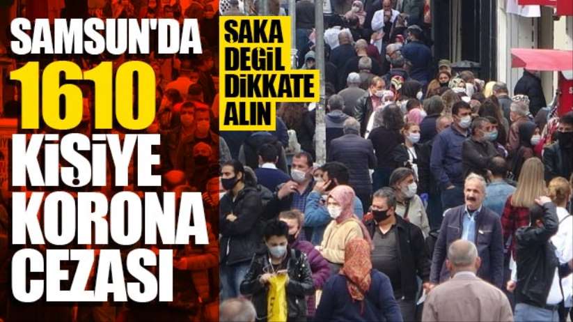 Samsun'da 1610 kişiye koronavirüs cezası