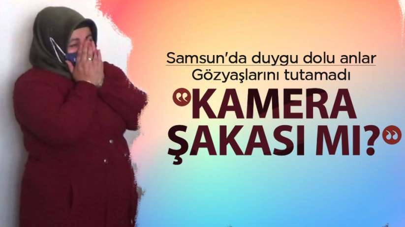 Samsun'da gözyaşlarını tutamadı! Kamera şakası mı?