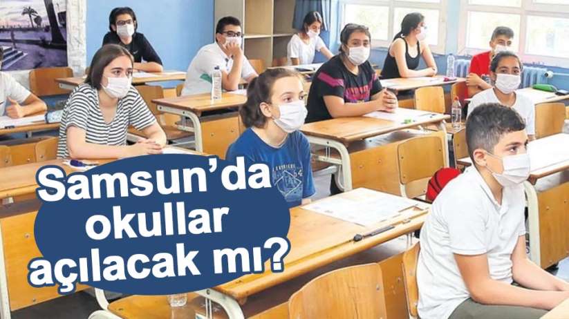 Samsun'da okullar açılacak mı?