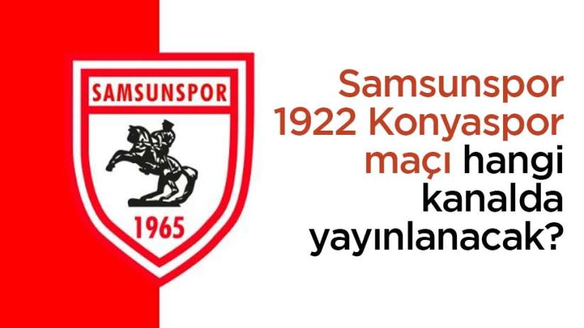 Samsunspor - 1922 Konyaspor maçı hangi kanalda yayınlanacak?