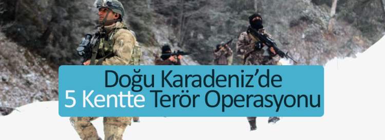 Doğu Karadeniz'de 5 ilde terör operasyonu 