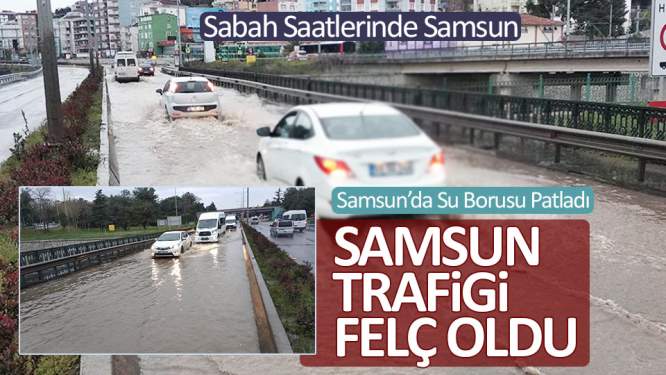 Samsun'da patlayan su borusu trafiği felç etti
