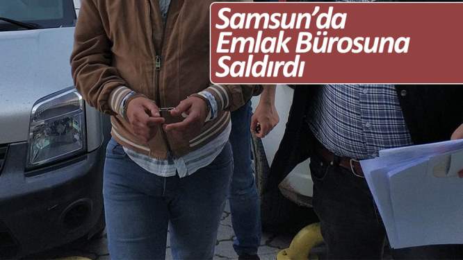 Samsun'da emlak bürosu saldırganı yakalandı
