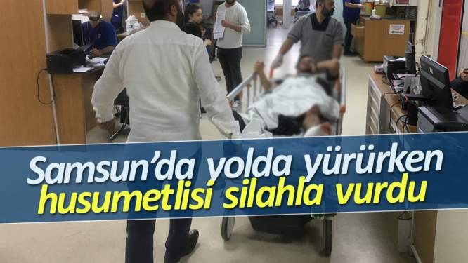 Samsun yolda yürürken husumetlisi silahla vurdu