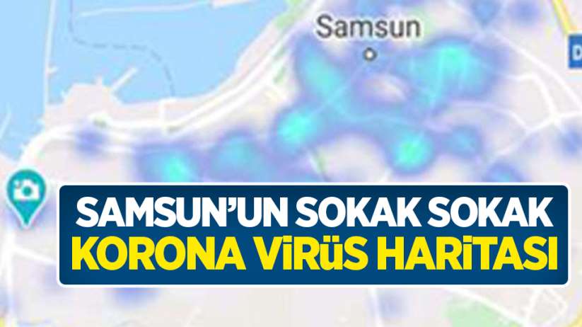 İşte sokak sokak Samsun'un korona virüs haritası! Bakanlık güncelledi