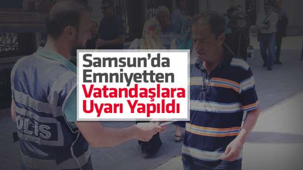 Samsun'da emniyetten vatandaşlara uyarı