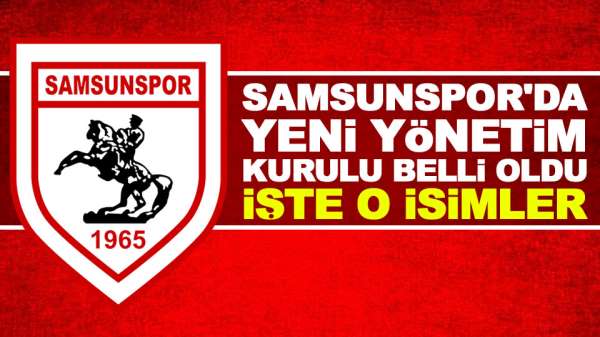 Samsunspor'da yeni yönetim kurulu belli oldu