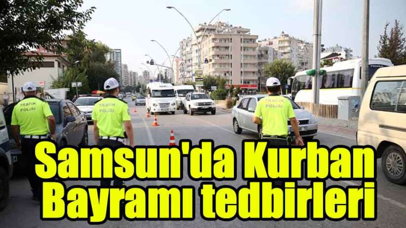 Samsun'da Kurban Bayramı tedbirleri