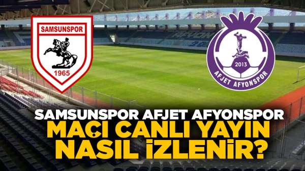 Samsunspor Afjet Afyonspor maçı canlı yayın nasıl izlenir?