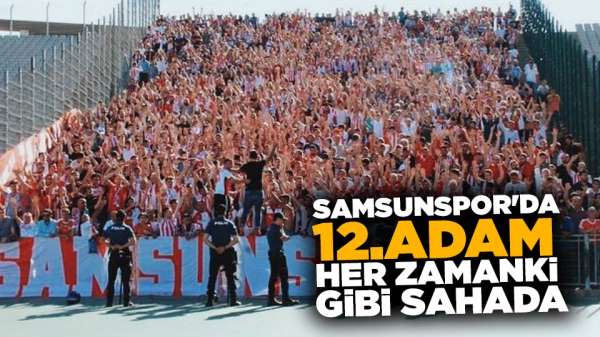Samsunspor'da 12.adam her zamanki gibi sahada