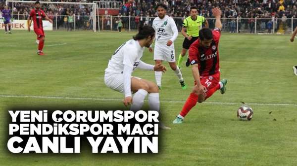 Yeni Çorumspor Pendikspor maçı canlı yayın var mı?