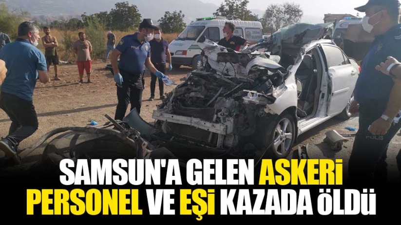 Samsun'a gelen askeri personel ve eşi kazada öldü