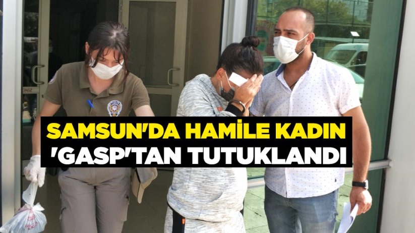 Samsun'da hamile kadın 'gasp'tan tutuklandı