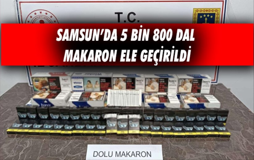 Samsun'da 5 bin 800 dal makaron ele geçirildi