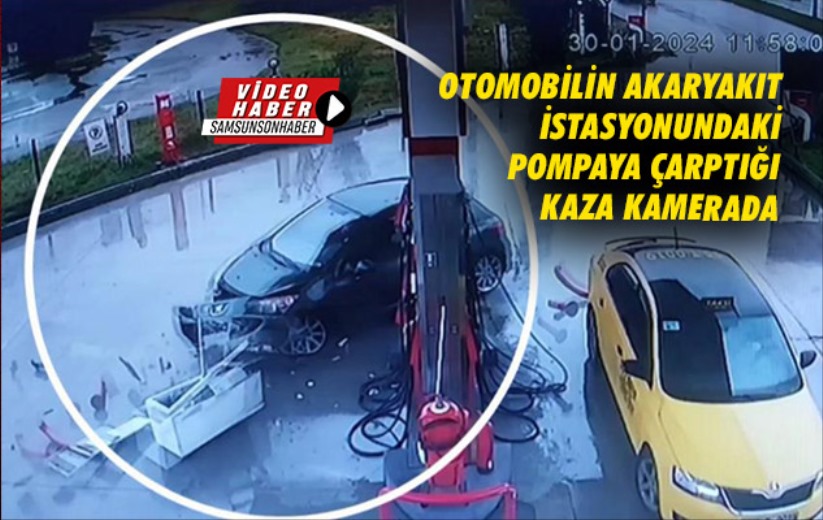 Samsun'da otomobilin akaryakıt istasyonundaki pompaya çarptığı kaza kamerada