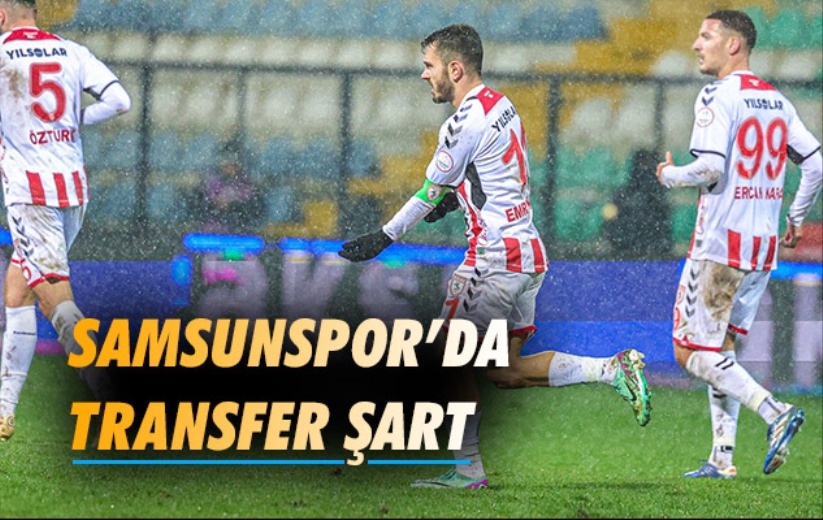 Samsunspor'da Transfer Şart 