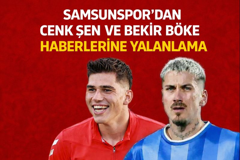 Samsunspor'dan Cenk Şen ve Bekir Böke haberlerine yalanlama