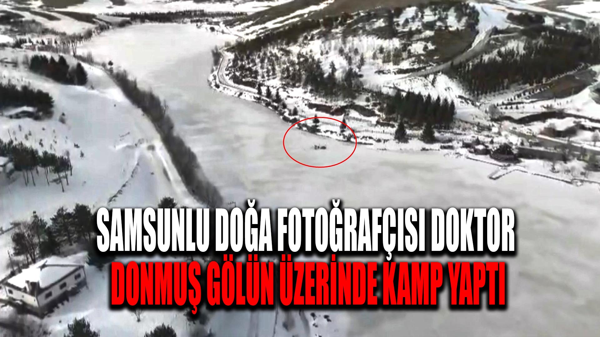 Samsunlu doğa fotoğrafçısı doktor donmuş gölün üzerinde kamp yaptı