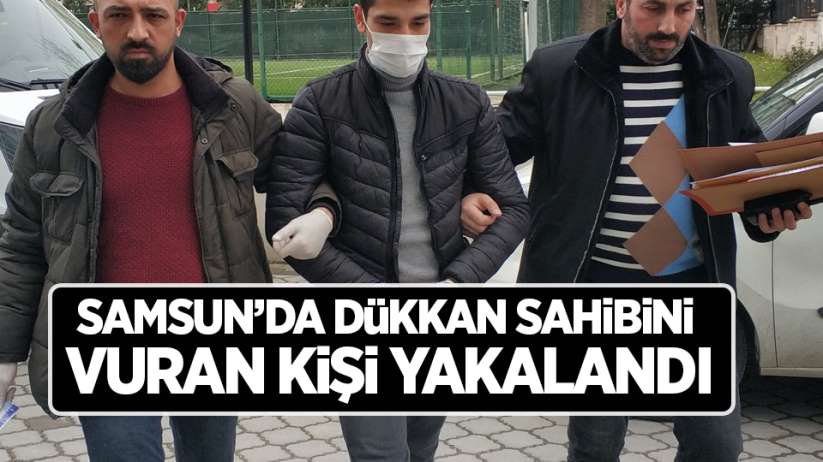 Samsun'da dükkan sahibini vuran kişi yakalandı