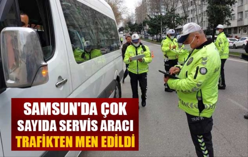 Samsun'da çok sayıda servis aracı trafikten men edildi